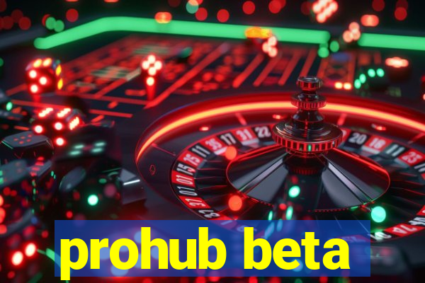 prohub beta